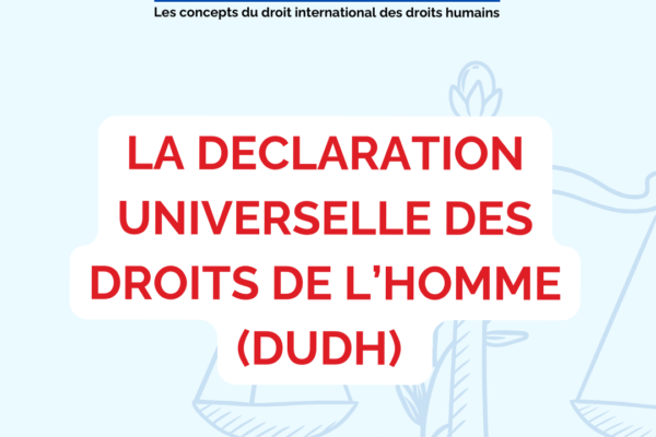 Collectif des Familles de disparus en Algérie — Point Juridique numéro 15 : La Déclaration Universelle des Droits de l’Homme (DUDH)